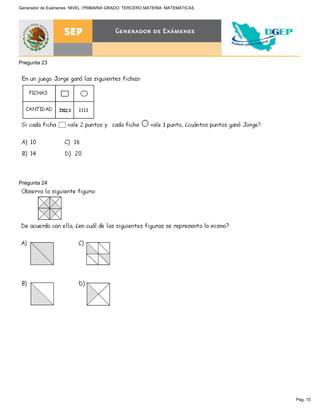 Pag. 15
Generador de Exámenes NIVEL: PRIMARIA GRADO: TERCERO MATERIA: MATEMATICAS
Pregunta 23
Pregunta 24
 