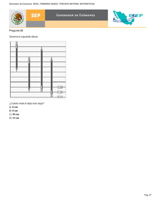 Pag. 47
Generador de Exámenes NIVEL: PRIMARIA GRADO: TERCERO MATERIA: MATEMATICAS
Pregunta 66
 