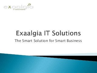 The Smart Solution for Smart Business
 