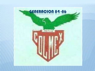 GENERACION 84 -86
 