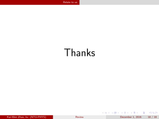Relate to us
Thanks
Kai-Wen Zhao, kv (NTU-PHYS) Review December 1, 2016 18 / 18
 