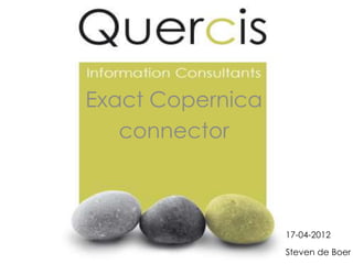 Exact Copernica
   connector



                  17-04-2012
                  Steven de Boer
 