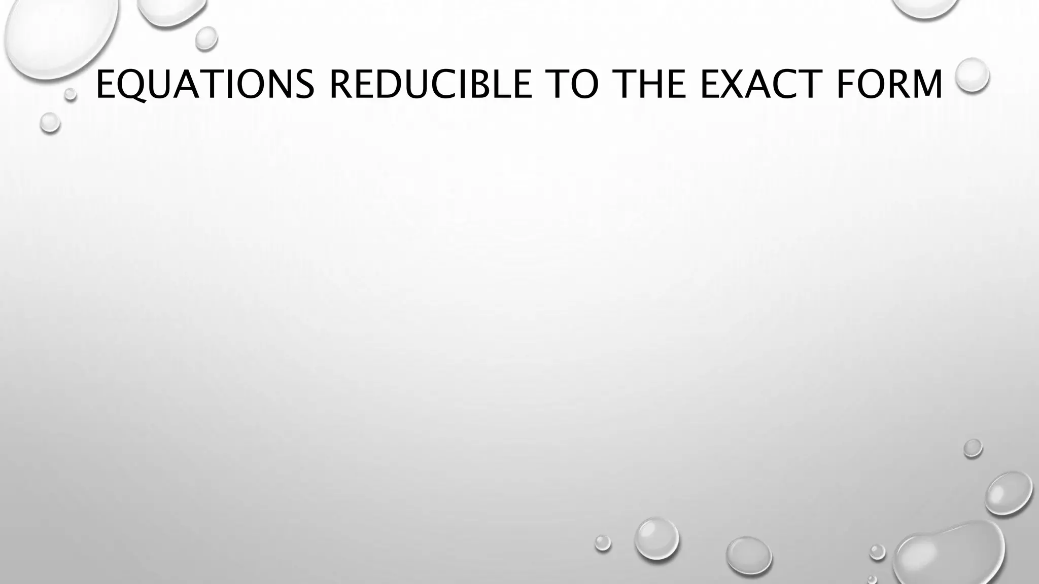 EQUATIONS REDUCIBLE TO THE EXACT FORM
 