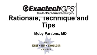 Rationale, Technique and
Tips
Moby Parsons, MD
 