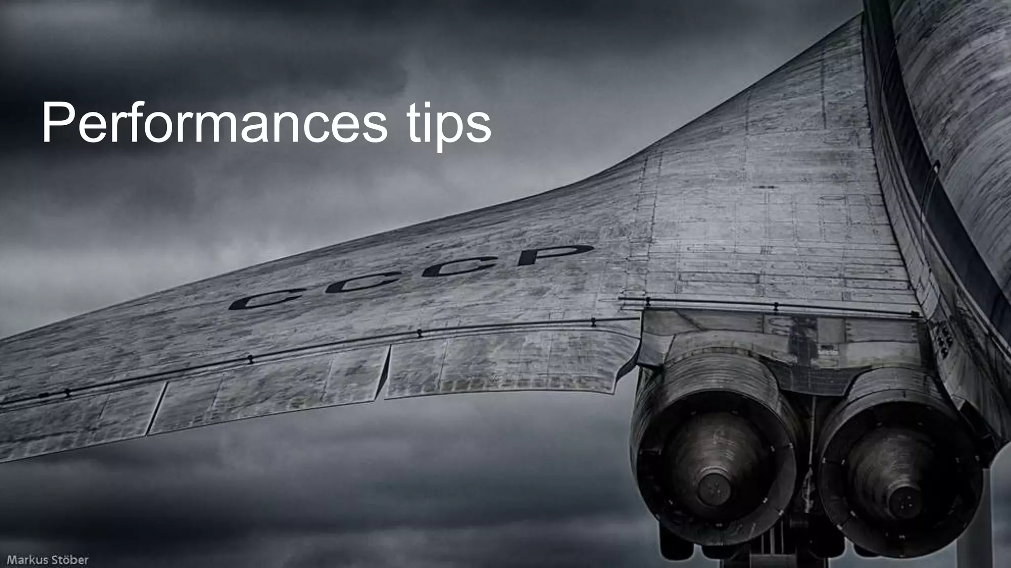 Performances tips
 