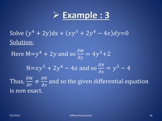  Example : 3 (cont.)
Multiplying the given differential equation by
1
𝑦3 ,we have
1
𝑦3
𝑦4
+ 2𝑦 𝑑𝑥 + 𝑥𝑦3
+ 2𝑦4
− 4𝑥 𝑑𝑦
⇒ 𝑦...