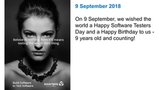 9 September 2018
On 9 September, we wished the
world a Happy Software Testers
Day and a Happy Birthday to us -
9 years old and counting!
 