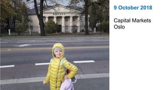 9 October 2018
Capital Markets
Oslo
 