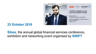 23 October 2018
Sibos, the annual global financial services conference,
exhibition and networking event organised by SWIFT
 