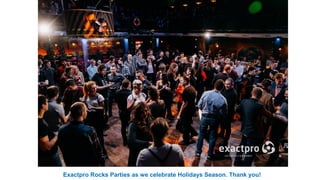 Exactpro Rocks Parties as we celebrate Holidays Season. Thank you!
 
