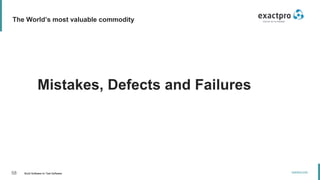 58 Build Software to Test Software
exactpro.com
The World’s most valuable commodity
Mistakes, Defects and Failures
 