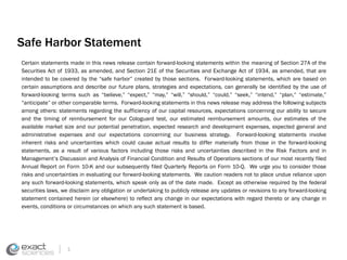 Safe Harbor Statement 
Certain statements made in this news release contain forward-looking statements within the meaning of Section 27A of the 
Securities Act of 1933, as amended, and Section 21E of the Securities and Exchange Act of 1934, as amended, that are 
intended to be covered by the “safe harbor” created by those sections. Forward-looking statements, which are based on 
certain assumptions and describe our future plans, strategies and expectations, can generally be identified by the use of 
forward-looking terms such as “believe,” “expect,” “may,” “will,” “should,” “could,” “seek,” “intend,” “plan,” “estimate,” 
“anticipate” or other comparable terms. Forward-looking statements in this news release may address the following subjects 
among others: statements regarding the sufficiency of our capital resources, expectations concerning our ability to secure 
and the timing of reimbursement for our Cologuard test, our estimated reimbursement amounts, our estimates of the 
available market size and our potential penetration, expected research and development expenses, expected general and 
administrative expenses and our expectations concerning our business strategy. Forward-looking statements involve 
inherent risks and uncertainties which could cause actual results to differ materially from those in the forward-looking 
statements, as a result of various factors including those risks and uncertainties described in the Risk Factors and in 
Management’s Discussion and Analysis of Financial Condition and Results of Operations sections of our most recently filed 
Annual Report on Form 10-K and our subsequently filed Quarterly Reports on Form 10-Q. We urge you to consider those 
risks and uncertainties in evaluating our forward-looking statements. We caution readers not to place undue reliance upon 
any such forward-looking statements, which speak only as of the date made. Except as otherwise required by the federal 
securities laws, we disclaim any obligation or undertaking to publicly release any updates or revisions to any forward-looking 
statement contained herein (or elsewhere) to reflect any change in our expectations with regard thereto or any change in 
events, conditions or circumstances on which any such statement is based. 
1 
 
