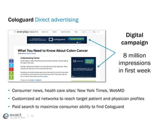 Cologuard Direct advertising 
• Consumer news, heath care sites: New York Times, WebMD 
• Customized ad networks to reach ...