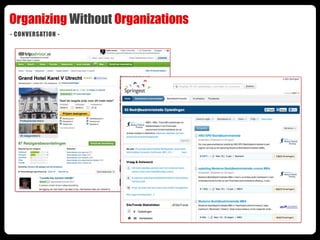 Organizing Without Organizations
                             “Here comes everybody” by Clay Shirky
 cooperation




     ...