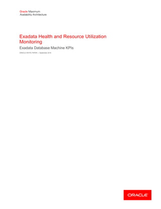 Exadata Health and Resource Utilization
Monitoring
Exadata Database Machine KPIs
ORACLE WHITE PAPER | September 2016
 