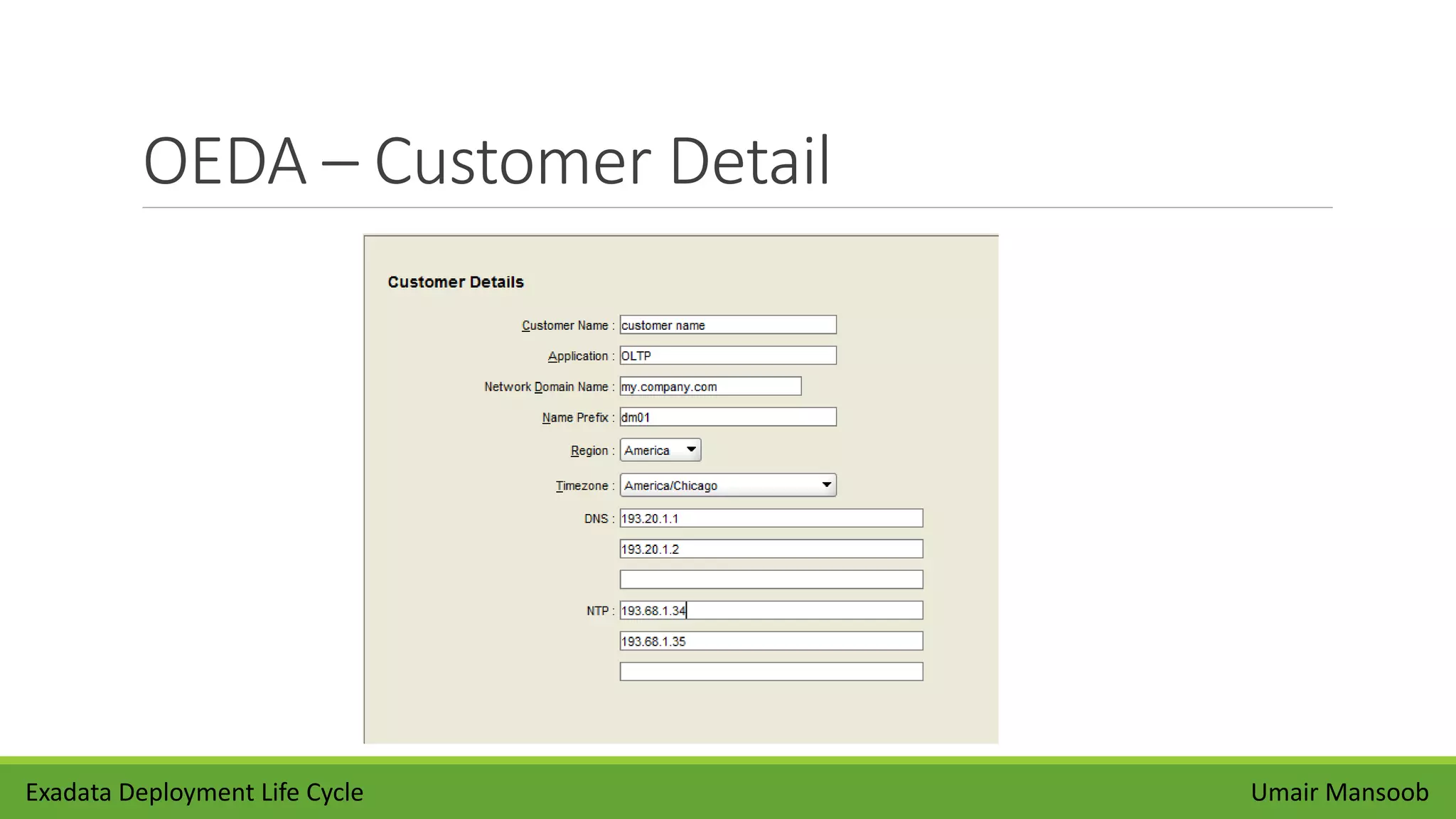 OEDA – Customer Detail
Umair MansoobExadata Deployment Life Cycle
 