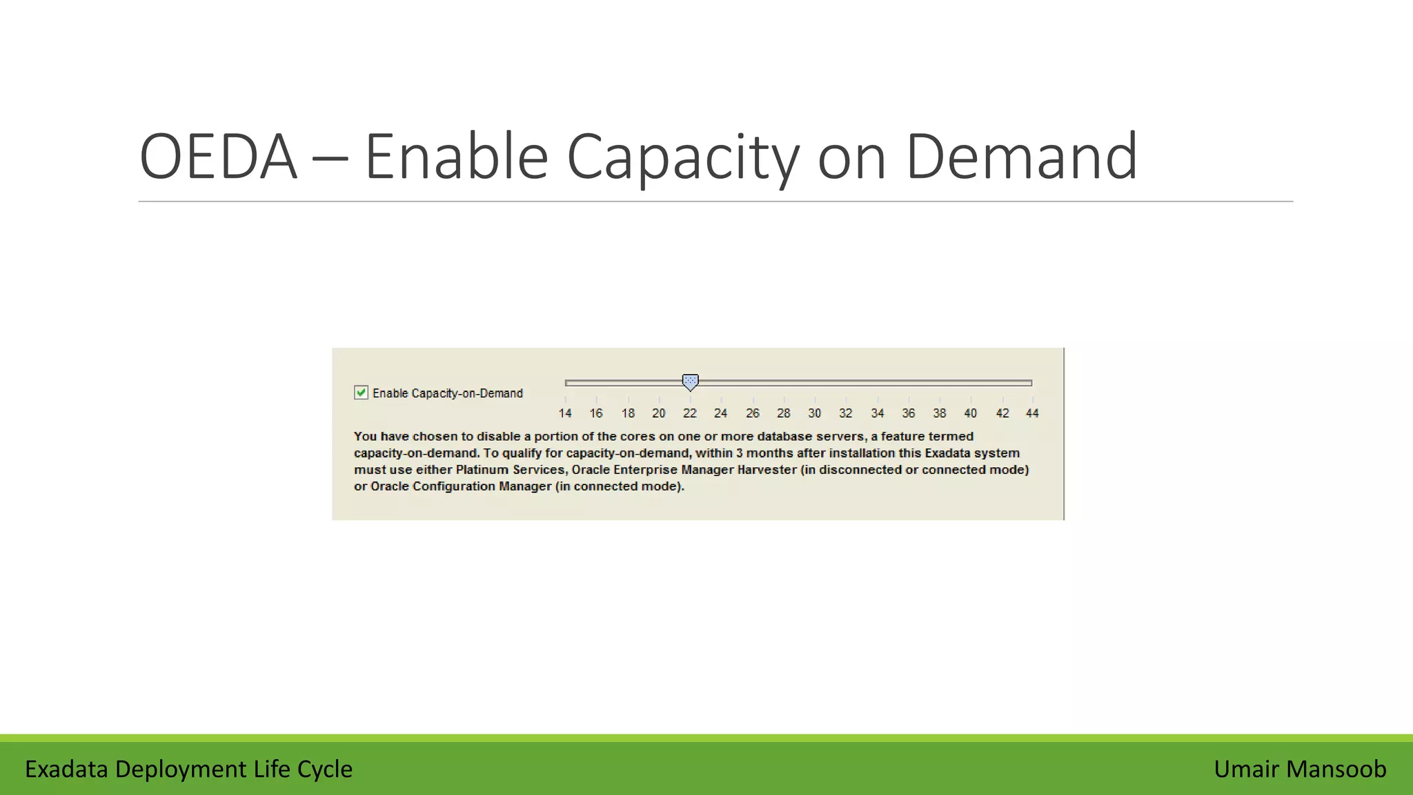 OEDA – Enable Capacity on Demand
Umair MansoobExadata Deployment Life Cycle
 
