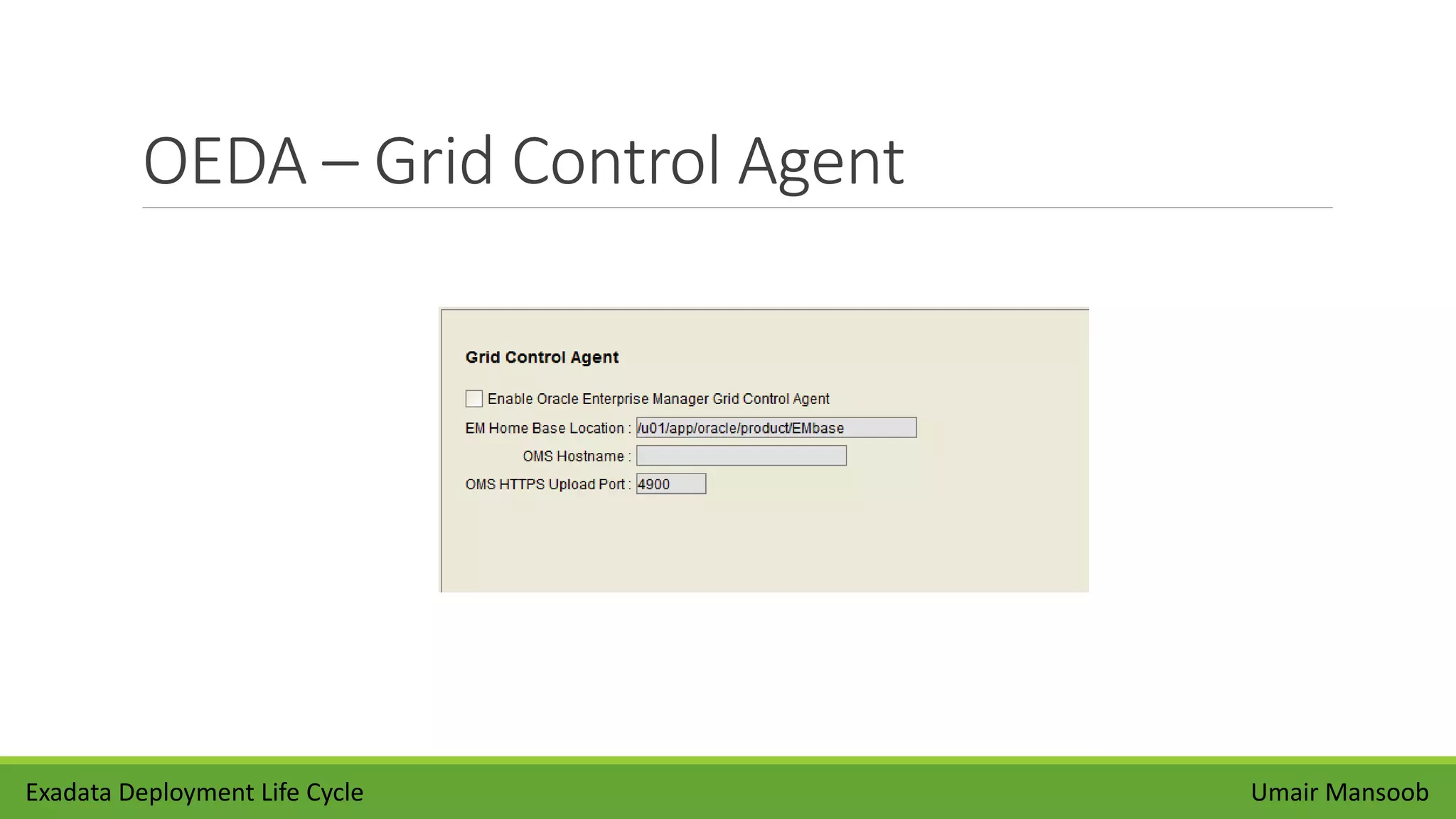 OEDA – Grid Control Agent
Umair MansoobExadata Deployment Life Cycle
 