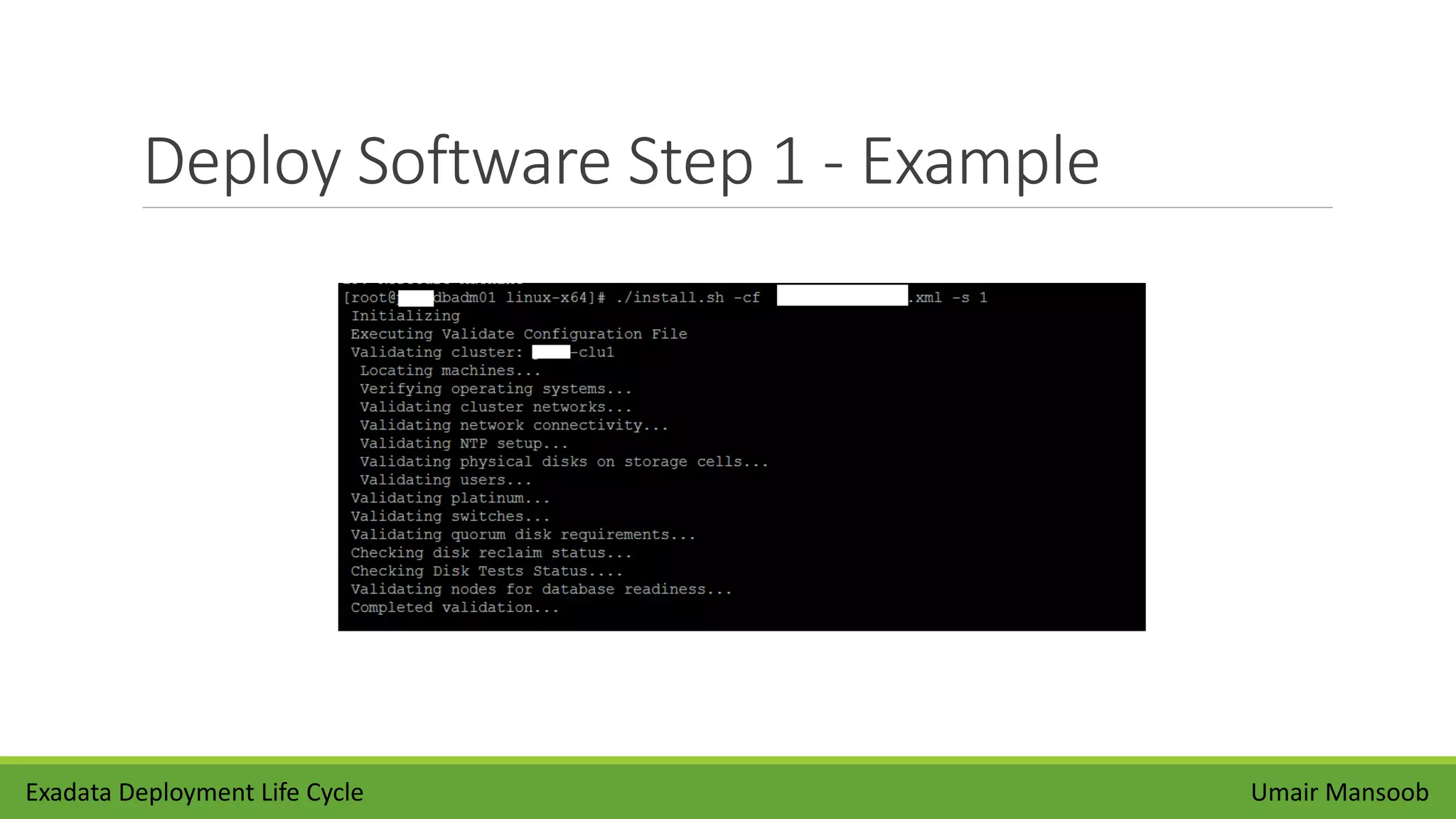 Deploy Software Step 1 - Example
Umair MansoobExadata Deployment Life Cycle
 