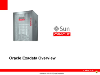 Oracle Exadata Overview


               Copyright © 2009-2010, Oracle Corporation
 