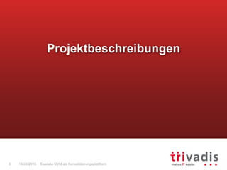 Exadata OVM als Konsolidierungsplattform6 14.04.2016
Projektbeschreibungen
 