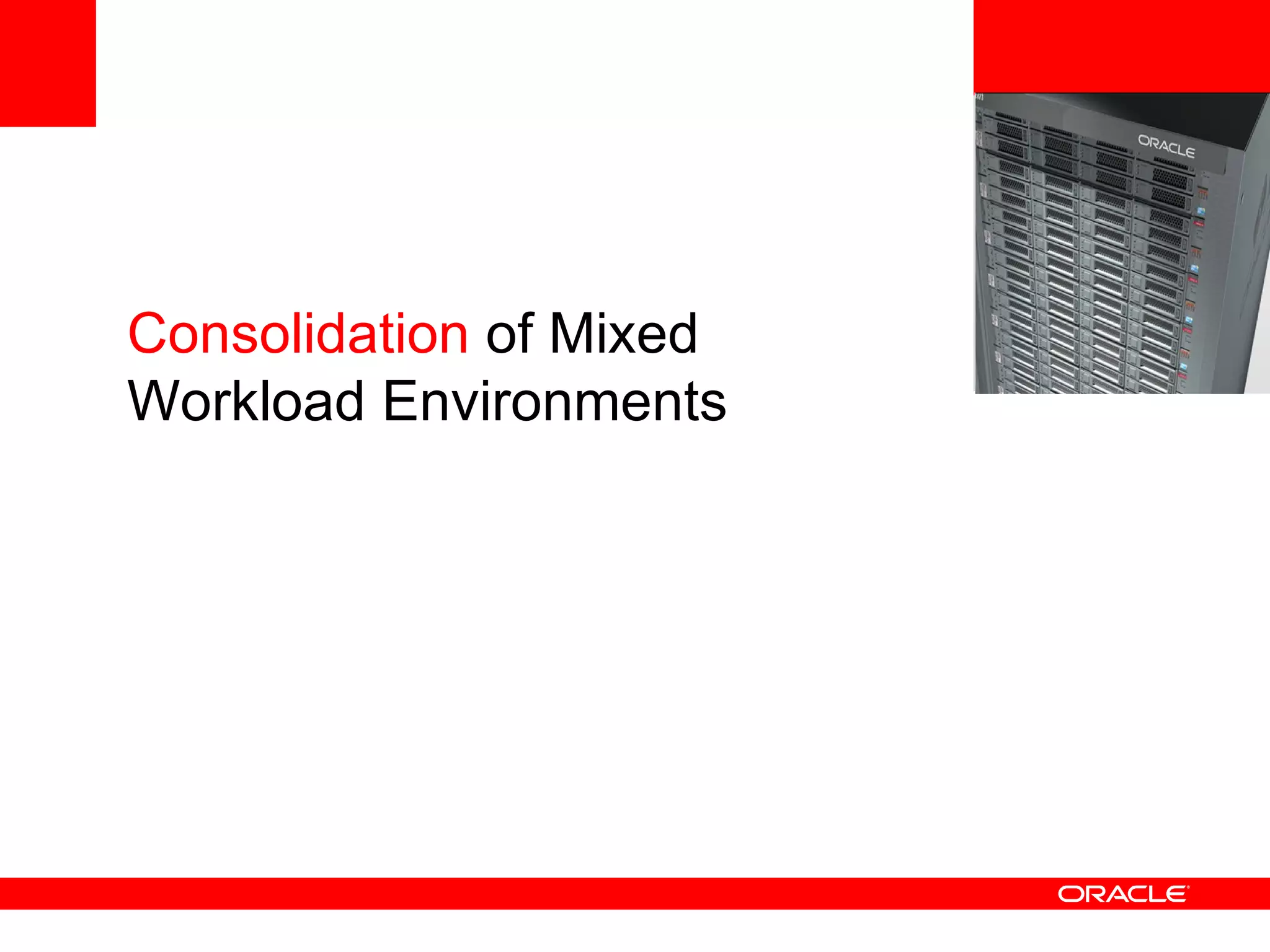 <Insert Picture Here> Consolidation  of Mixed Workload Environments 
