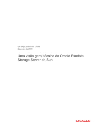 Um artigo técnico da Oracle
Setembro de 2009



Uma visão geral técnica do Oracle Exadata
Storage Server da Sun
 