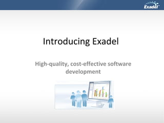 Introducing Exadel  High-quality, cost-effective software development 