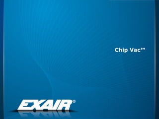 Chip Vac™ 