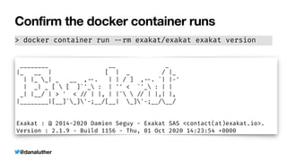 @danaluther
Confirm the docker container runs
> docker container run
-
-
rm exakat/exakat exakat version
 