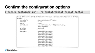 @danaluther
Confirm the configuration options
> docker container run
-
-
rm exakat/exakat exakat doctor
 