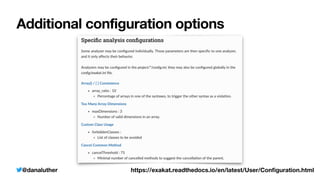 @danaluther
Additional configuration options
https://exakat.readthedocs.io/en/latest/User/Con
fi
guration.html
 