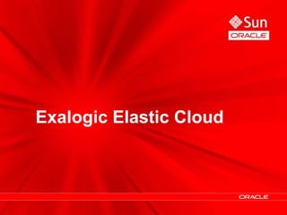 Exalogic Elastic Cloud
 