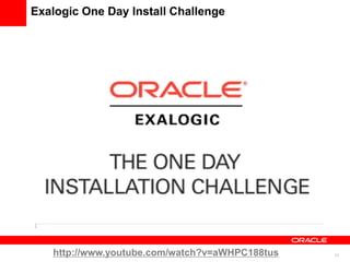 Exalogic One Day Install Challenge




   http://www.youtube.com/watch?v=aWHPC188tus   31
 