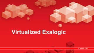 Virtualized Exalogic

 
