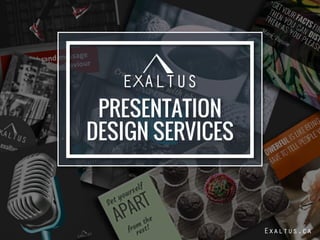 PRESENTATION
DESIGN SERVICES
Exaltus.ca
 
