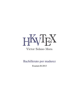 M
HKVTEX
Victor Solano Mora
Bachillerato por madurez
Examen II-2013
 