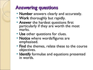 Answering questions <ul><li>Number  answers clearly and accurately.  </li></ul><ul><li>Work  thoroughly but rapidly.  </li...