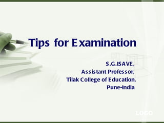Tips for Examination   S.G.ISAVE,  Assistant Professor,  Tilak College of Education, Pune-India   