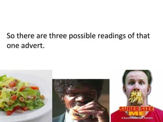 So there are three possible readings of that
one advert.
 
