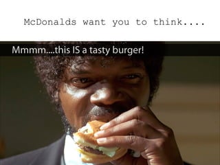 McDonalds want you to think....
 