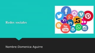 Redes sociales
Nombre:Domenica Aguirre
 