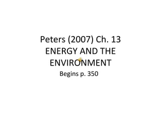 Peters (2007) Ch. 13 ENERGY AND THE ENVIRONMENT Begins p. 350  