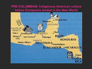 PRE-COLUMBIAN: Indigenous American culture before Europeans landed in the New World 