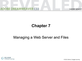 © 2011 Delmar, Cengage Learning
Chapter 7
Managing a Web Server and Files
 