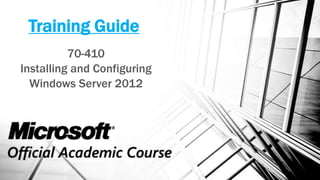 70-410
Installing and Configuring
Windows Server 2012
Training Guide
 