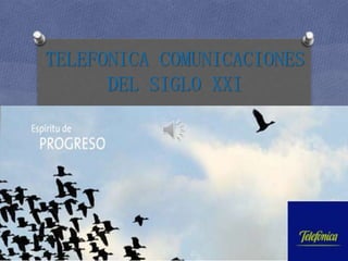 TELEFONICA COMUNICACIONES
DEL SIGLO XXI

 