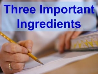 Three Important Ingredients 