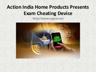 Action India Home Products Presents
Exam Cheating Device
http://www.spyear.net

 