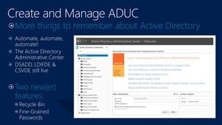 More things to remember about Active Directory
Automate, automate,
automate!
The Active Directory
Administrative Center
DSADD, LDIFDE &
CSVDE still live
Two new(er)
features:
Recycle Bin
Fine-Grained
Passwords
 
